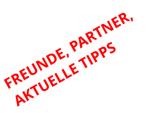 FREUNDE, PARTNER, AKTUELLE TIPPS