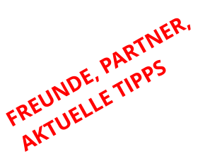 FREUNDE, PARTNER, AKTUELLE TIPPS