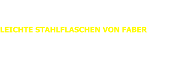 Pressemitteilung POLARIS  vom 13.07.2018 LEICHTE STAHLFLASCHEN VON FABER Die extra leichten Stahlflaschen von FABER könnt ihr ab sofort über euren POLARIS Fachhändler beziehen.